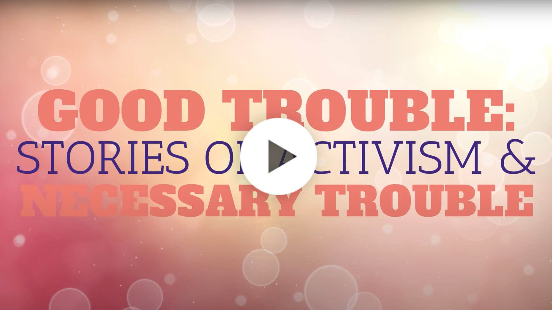 Good Trouble: Stories of Activism & Necessary Trouble.